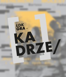 ŁDK GRA W KADRZE