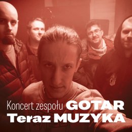 Koncert zespołu GOTAR - Teraz MUZYKA
