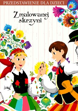 Przedstawienie dla dzieci "Z malowanej skrzyni"