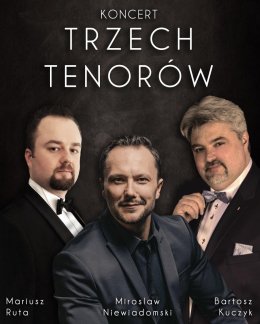 Trzech Tenorów: Mirosław Niewiadomski, Bartosz Kuczyk, Mariusz Ruta
