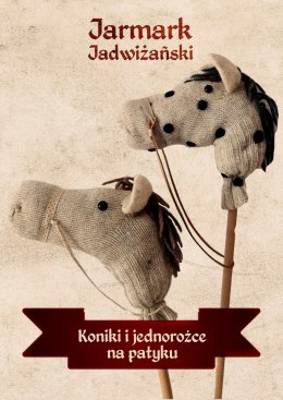 Jarmark Jadwiżański 2021:  Koniki i jednorożce na patyku