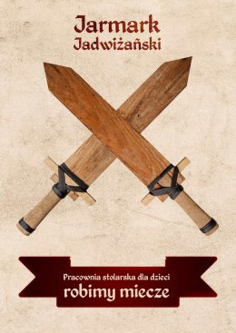 Jarmark Jadwiżański 2021: Pracownia stolarska dla dzieci - robimy miecze