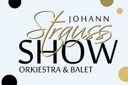 KONCERT SYLWESTROWY "WIELKA GALA JOHANN STRAUSS SHOW"
