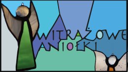 Witrażowe aniołki-warsztaty