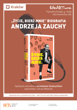 liteARTura: „Życie, bierz mnie” Biografia Andrzeja Zauchy – spotkanie z Jarosławem Szubrychtem