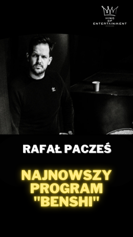 Rafał Pacześ - najnowszy program: BENSHI