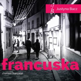 FRANCUSKA. Chanson française - recital Justyny Bacz z zespołem