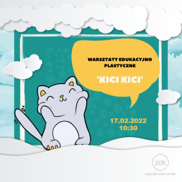 'KICI KICI' warsztaty edukacyjno-plastyczne - Ferie ZDK