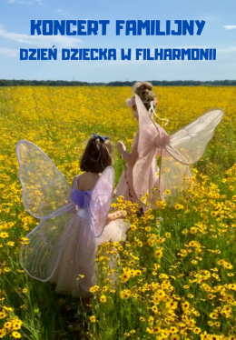 Koncert Familijny: Dzień Dziecka w Filharmonii