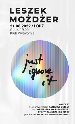 Just Ignore It - Leszek Możdżer, Patrycja Betley & Orkiestra Warszawskiej Opery Kameralnej pod dyr. Marcina Sompolińskiego