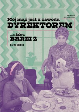 „Mój mąż jest z zawodu dyrektorem, czyli jak u Barei 2” – spotkanie z Rafałem Dajborem