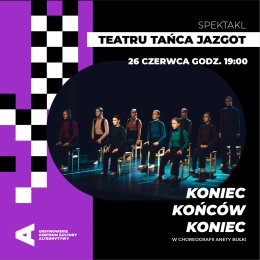 Teatr Tańca Jazgot – „Koniec końców koniec”