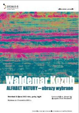 Alfabet natury – obrazy wybrane - Wystawa twórczości Waldemara Kozuba