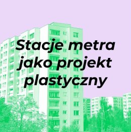 Stacje metra jako projekt plastyczny