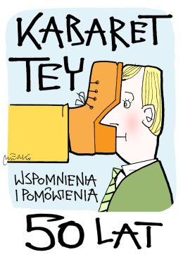 Kabaret TEY 50 lat, wspomnienia i pomówienia - wyjątkowy wieczór jubileuszowy