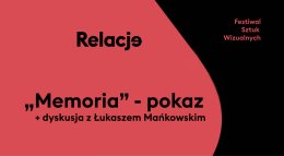 Festiwal Relacje: Pokaz filmu "Memoria" + rozmowa z Łukaszem Mańkowskim