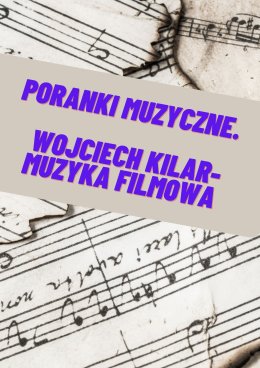 WOJCIECH KILAR - MUZYKA FILMOWA. Poranki muzyczne
