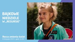 Bajkowe Niedziele: „Rocca zmienia świat”