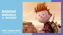 Bajkowe Niedziele: „Felix i ukryty skarb”