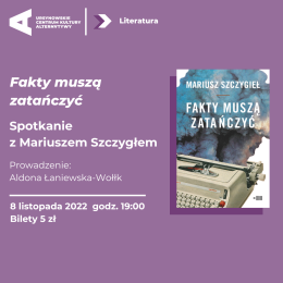„Fakty muszą zatańczyć” – spotkanie z Mariuszem Szczygłem!