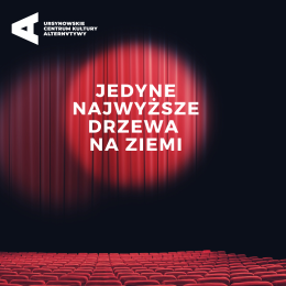 Teatr | Jedyne najwyższe drzewa na Ziemi