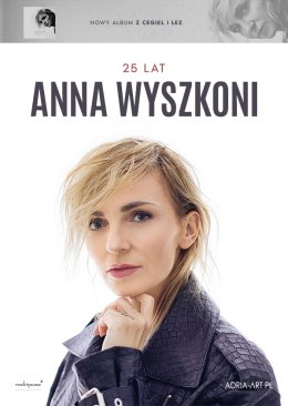Anna Wyszkoni - 25 lat/ Nowa płyta „Z cegieł i łez”.