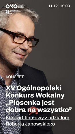 Koncert finałowy z udziałem Roberta Janowskiego | XV Ogólnopolski Konkurs Wokalny „Piosenka jest dobra na wszystko”