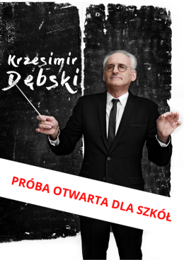 Próba otwarta do "Koncertu jubileuszowego Krzesimira Dębskiego"