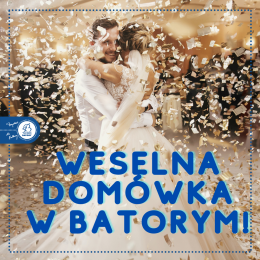 Weselna Domówka w Batorym!