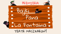 Dzieci! Przyjechał Teatr! - Teatr Maszkarony "Bajki Pana La Fontaina"