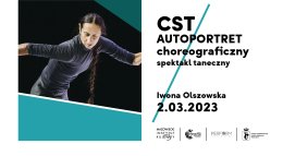 CST - Autoportret choreograficzny: Iwona Olszowska