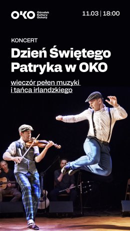 DZIEŃ ŚWIĘTEGO PATRYKA W OKO “Wieczór pełen muzyki i tańca irlandzkiego”