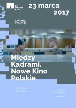 Między Kadrami Nowe Kino Polskie - 23.03.2017