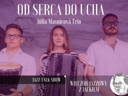 "Od serca do ucha" Júlia Masnicová Trio