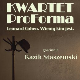 Plakat Kwartet ProForma - Leonard Cohen. Wiemy kim jest: gościnnie Kazik Staszewski 154635