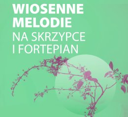WIOSENNE MELODIE NA SKRZYPCE I FORTEPIAN