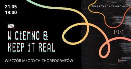 Wieczór Młodych Choreografów: "W Ciemno" & "Keep it Real"