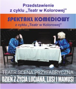 „Dzień z życia Lucjana, Lusi i mamusi” - spektakl komediowy