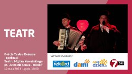 Goście Teatru „Resursa” – spektakl „Uwolnić słowa – miłość” Teatru Wojtka Kowalskiego